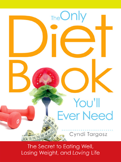 Title details for The Only Diet Book You'll Ever Need by Cyndi Targosz - Available